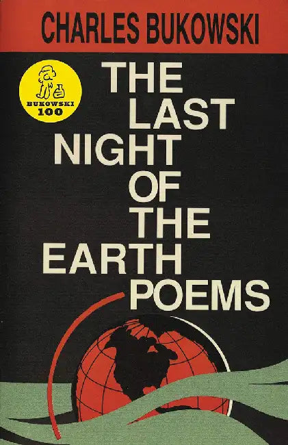 The Last Night of the Earth Poems the Last Night of the Earth Poems by Charles Bukowski