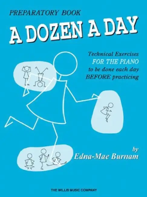 A Dozen a Day Preparatory Book: Technical Exercises for the Piano to Be Done Each Day Before Practicing by Edna-Mae Burnam
