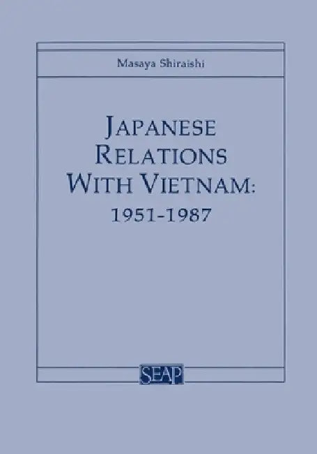 Japanese Relations with Vietnam, 1951-1987 by Masaya Shiraishi