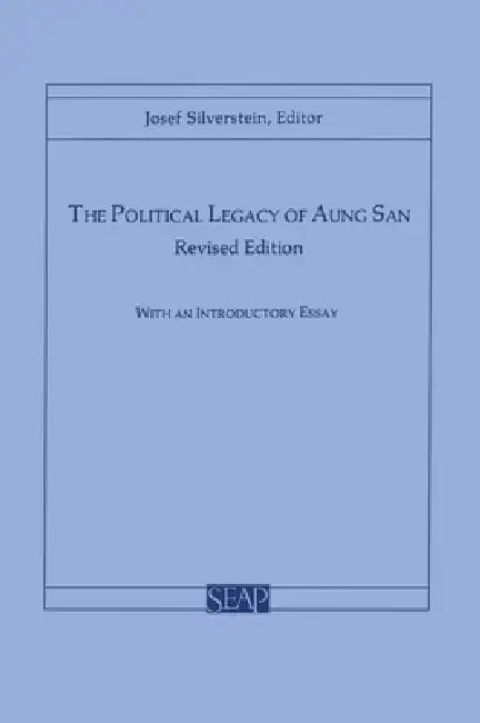 The Political Legacy of Aung San by Josef Silverstein