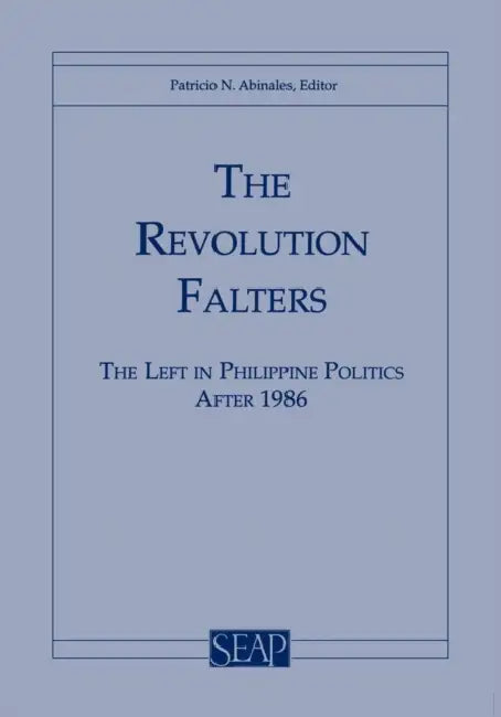 The Revolution Falters: The Left in Philippine Politics After 1986 by Patricio Abinales