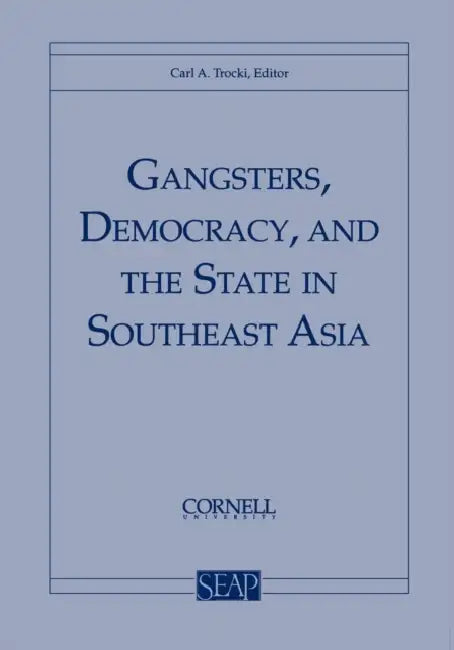 Gangsters, Democracy, and the State in Southeast Asia by Carl a. Trocki