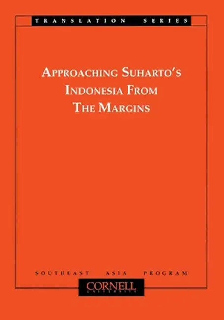 Approaching Suhartos Indonesia from the Margins by Takashi Shiraishi