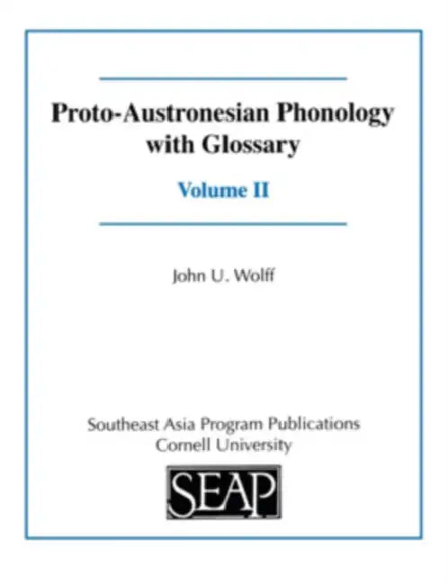 Proto-Austronesian Phonology with Glossary by John U. Wolff, Laurent Sagart