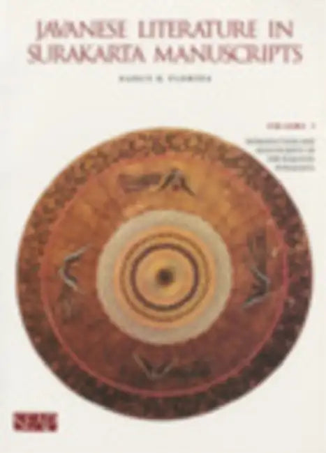 Javanese Literature in Surakarta Manuscripts: Introduction and Manuscripts of the Karaton Surakarta by Nancy K. Florida