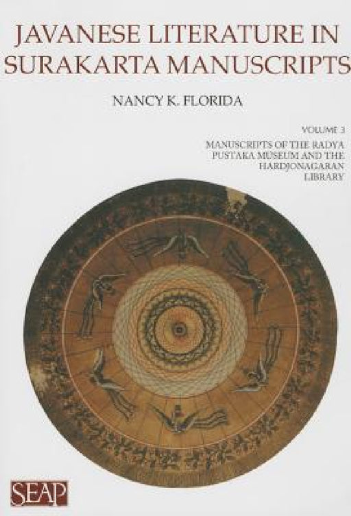 Javanese Literature in Surakarta Manuscripts: Manuscripts of the Radya Pustaka Museum and the Hardjonagaran Library by Nancy K. Florida