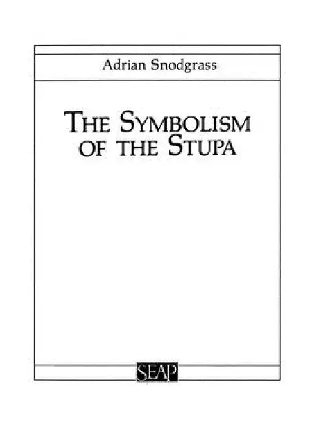 The Symbolism of the Stupa by Adrian Snodgrass