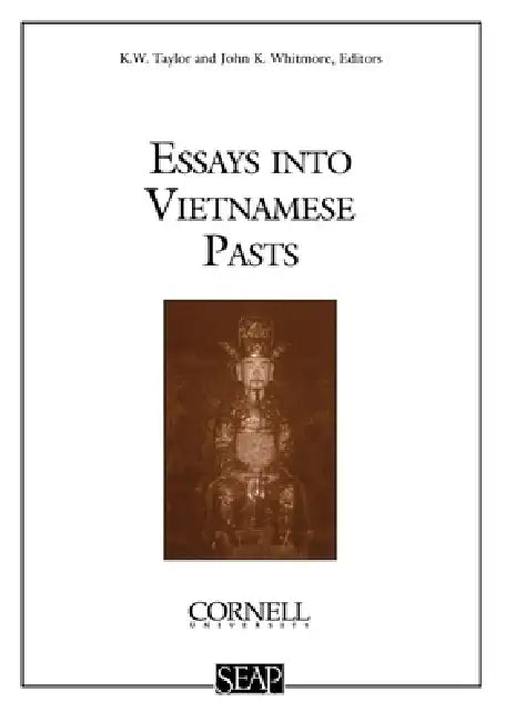 Essays Into Vietnamese Pasts by K. W. Taylor, John K. Whitmore