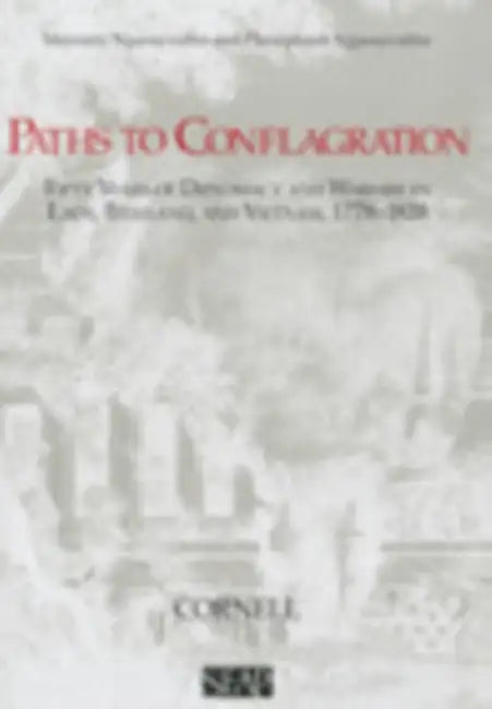 Paths to Conflagration: Fifty Years of Diplomacy and Warfare in Laos, Thailand, and Vietnam by Mayoury Ngaosyvathn, Pheuiphanh Ngaosyvathn