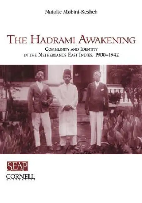 The Hadrami Awakening: Community and Identity in the Netherlands East Indies, 1900-1942 by Natalie Mobini-Kesheh