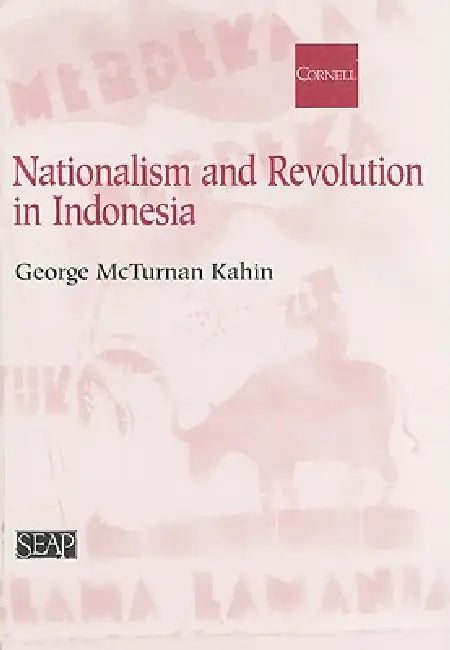 Nationalism and Revolution in Indonesia by George McT Kahin, Benedict R. O'g Anderson