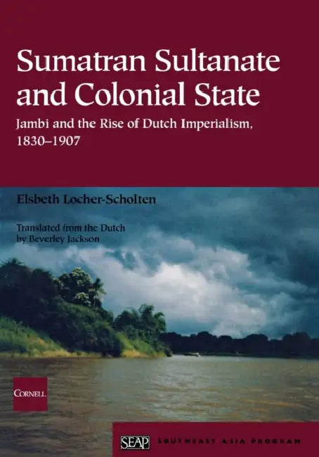 Sumatran Sultanate and Colonial State by Elsbeth Locher-Scholten, Beverley Jackson