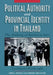 Political Authority and Provincial Identity in Thailand by Yoshinori Nishizaki