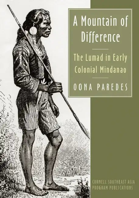 A Mountain of Difference: The Lumad in Early Colonial Mindanao by Oona Paredes