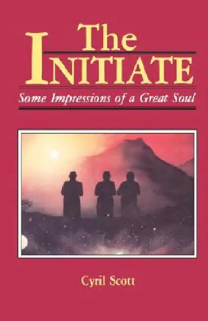 The Initiate: Some Impressions of a Great Soul by Cyril Scott