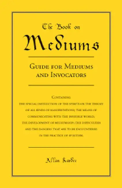 The Book on Mediums: Guide for Mediums and Invocators by Allan Kardec