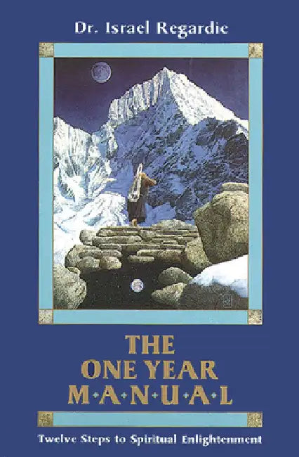 The One Year Manual: Twelve Steps to Spiritual Enlightenment by Israel Regardie