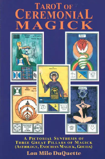 Tarot of Ceremonial Magick: A Pictorial Synthesis of Three Great Pillars of Magick by Lon Milo DuQuette