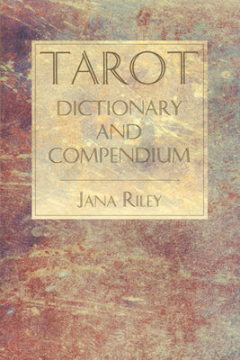 Tarot Dictionary and Compendium by Jana Riley