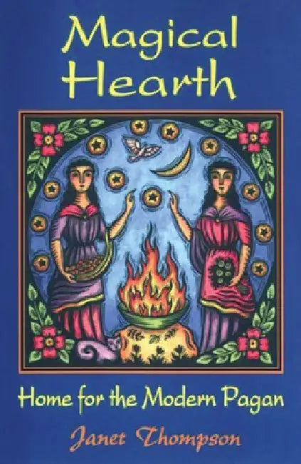 Magical Hearth: Home for the Modern Pagan by Janet Thompson