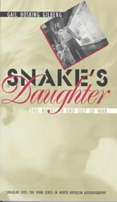 Snake's Daughter: The Roads in and Out of War by Gail Hosking Gilberg, Albert E. Stone