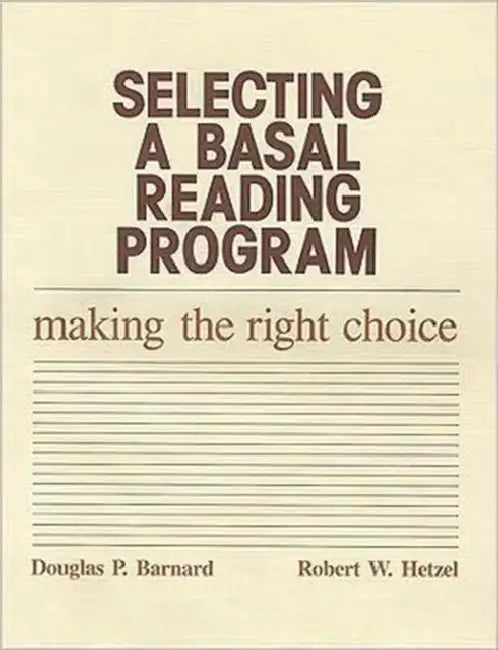 Selecting a Basal Reading Program: Making the Right Choice by Douglas P. Barnard, Robert W. Hetzel
