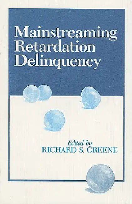 Mainstreaming Retardation Delinquency by Richard S. Greene