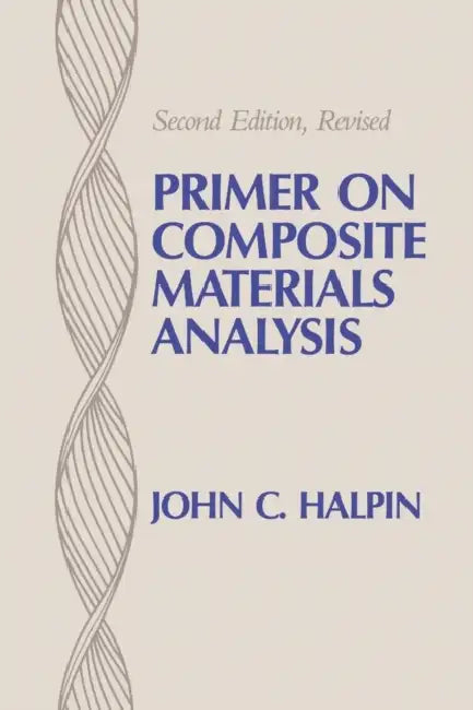 Primer on Composite Materials Analysis (Revised) by John C. Halpin