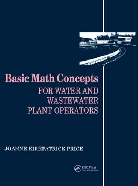 Basic Math Concepts: For Water and Wastewater Plant Operators by Joanne K. Price