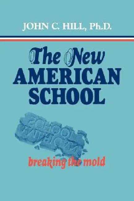 New American School: Breaking the Mold by John C. Hill