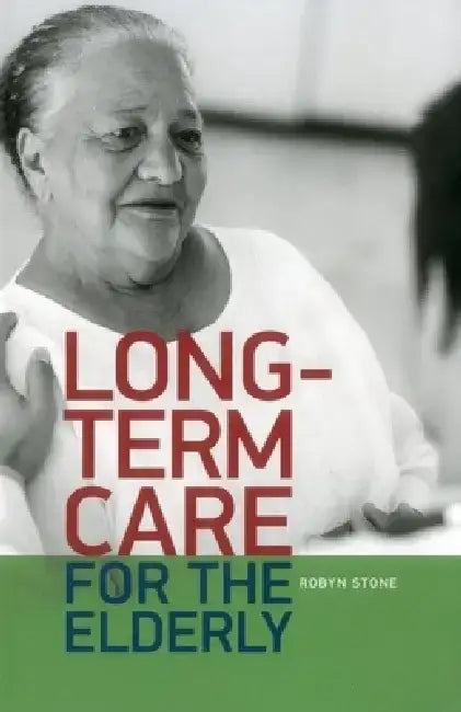 Long-Term Care for the Elderly by Robyn I. Stone