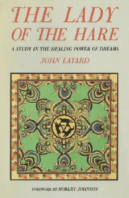 The Lady of the Hare: A Study in the Healing Power of Dreams by John Layard, Robert A. Johnson