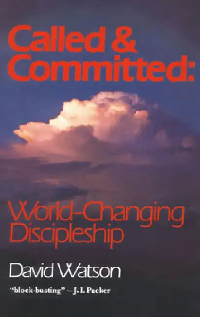Called and Committed: World-Changing Discipleship by David Watson