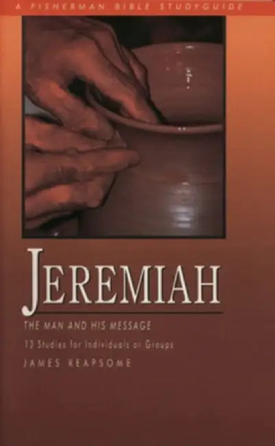 Jeremiah: The Man and His Message; 13 Studies for Individuals or Groups by Reapsome