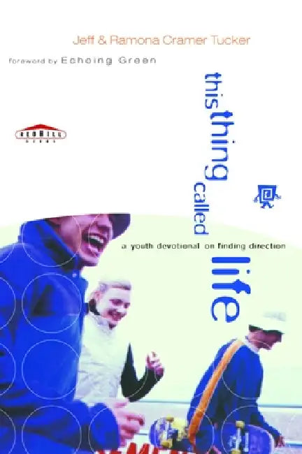 This Thing Called Life: A Youth Devotional on Finding Direction by Jeff Tucker, Ramona Tucker