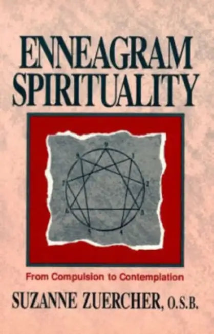 Enneagram Spirituality: From Compulsion to Contemplation by Suzanne Zuercher