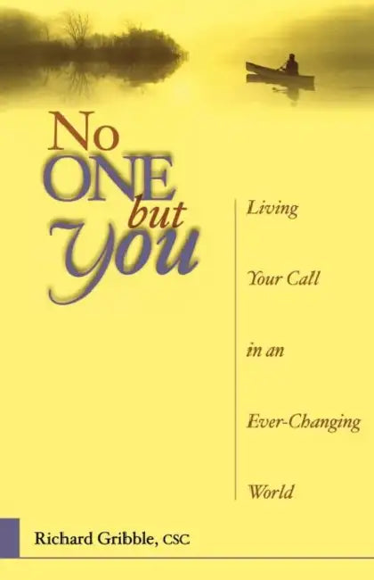 No One But You: Living Your Call in an Ever-Changing World by Richard Gribble