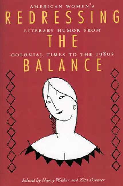 Redressing the Balance: American Womenas Literary Humor from Colonial Times to the 1980s by Nancy Walker, Zita Dresner