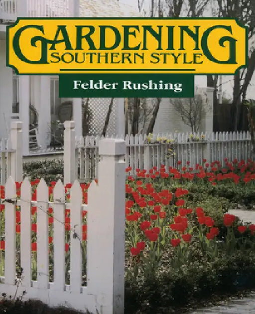 Gardening Southern Style by Felder Rushing