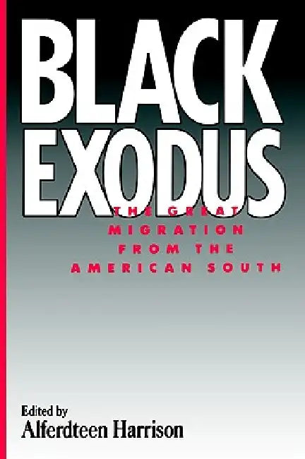 Black Exodus: The Great Migration from the American South by Alferdteen Harrison
