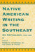 Native American Writing in the Native Southeast: An Anthology, 1875-1935 by Daniel F. Littlefield, James W. Parins