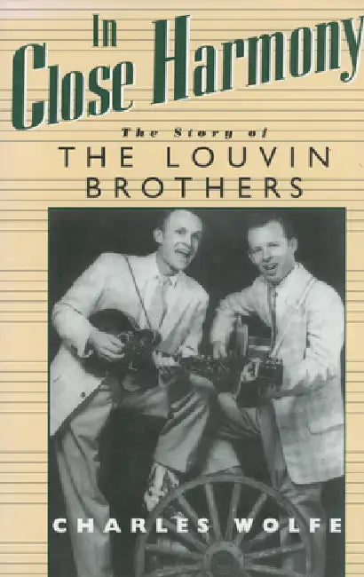 In Close Harmony: The Story of the Louvin Brothers by Charles K. Wolfe