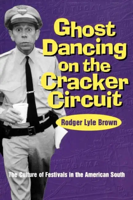 Ghost Dancing on the Cracker Circuit: The Culture Festivals in the American South by Roger Lyle Brown, Rodger Brown