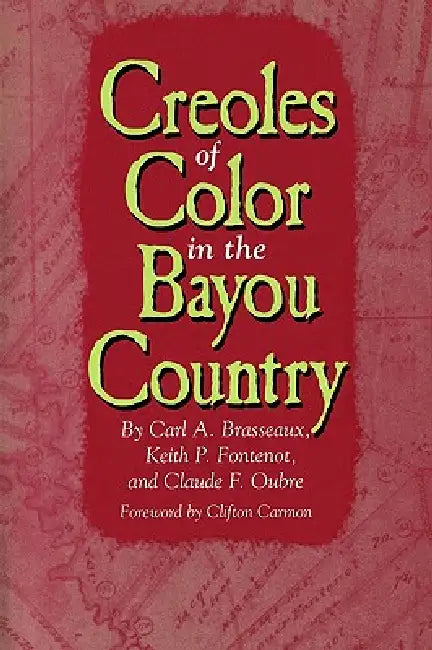 Creoles of Color in the Bayou Country by Carl a. Brasseaux, Claude F. Oubre, Keith P. Fontenot