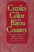 Creoles of Color in the Bayou Country by Carl a. Brasseaux, Claude F. Oubre, Keith P. Fontenot