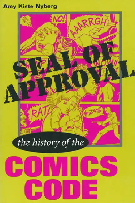 Seal of Approval: The History of the Comics Code by Amy Kiste Nyberg