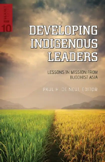 Developing Indigenous Leaders: Lessons in Mission from Buddhist Asia by Paul H. De Neui