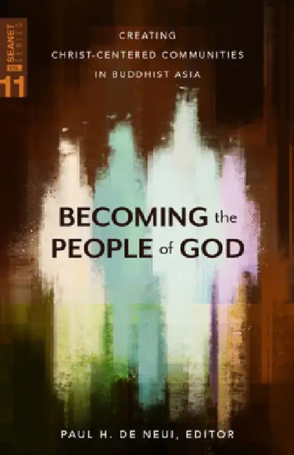 Becoming the People of God: Creating Christ-Centered Communities in Buddhist Asia by Paul H. De Neui
