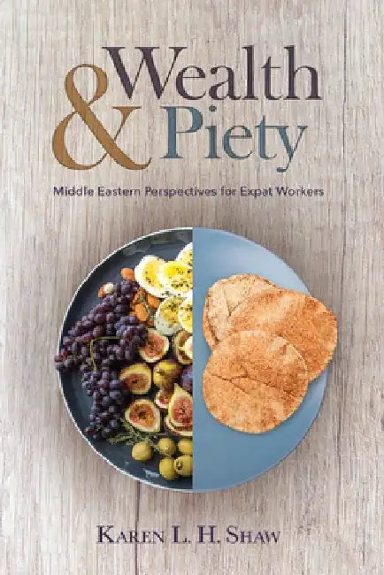 Wealth and Piety: Middle Eastern Perspectives for Expat Workers by Karen L. H. Shaw