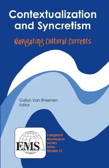 Contextualization & Syncretism: Navigating Cultural Currents by Gailyn Van Rheenen